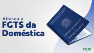 Atrasou o FGTS da empregada