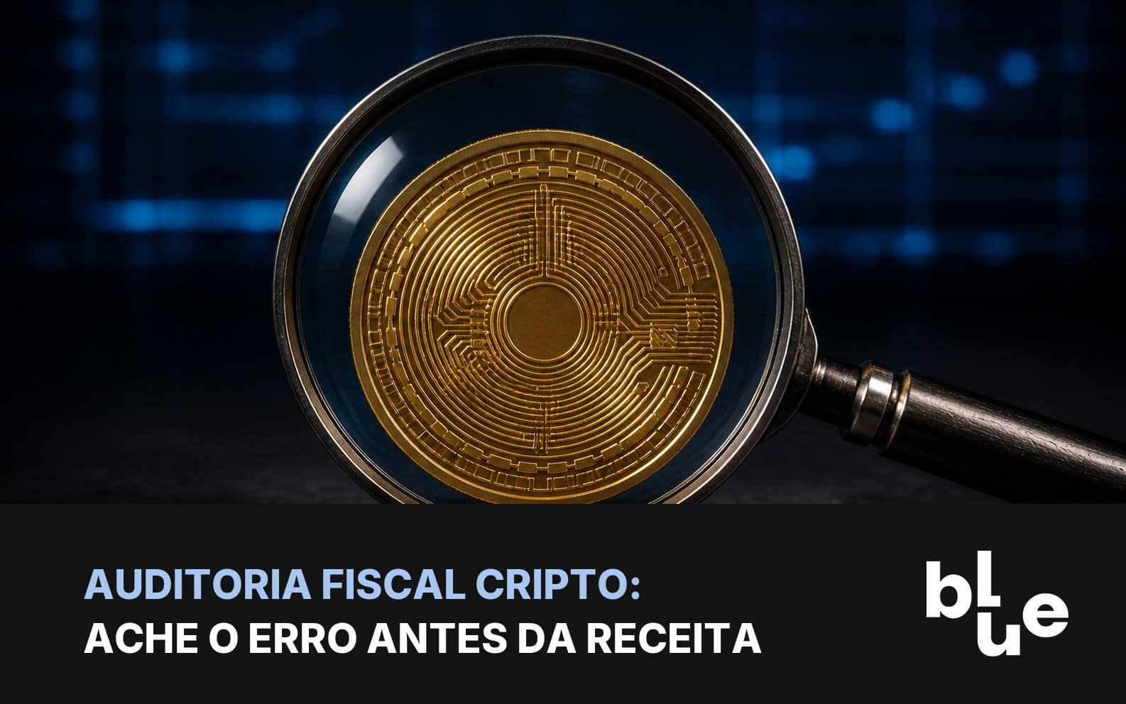 Auditoria fiscal cripto: lupa ampliando uma moeda de bitcoin dourada sobre mesa escura