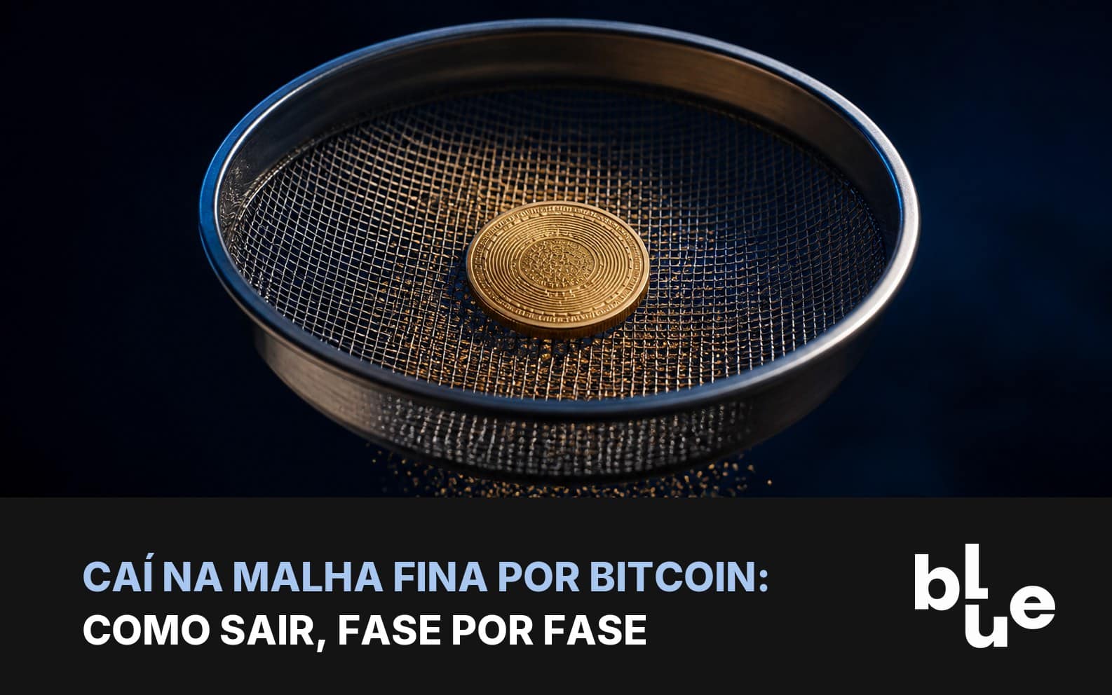 Sair da malha fina por bitcoin: peneira metálica retendo uma moeda de bitcoin em fundo escuro