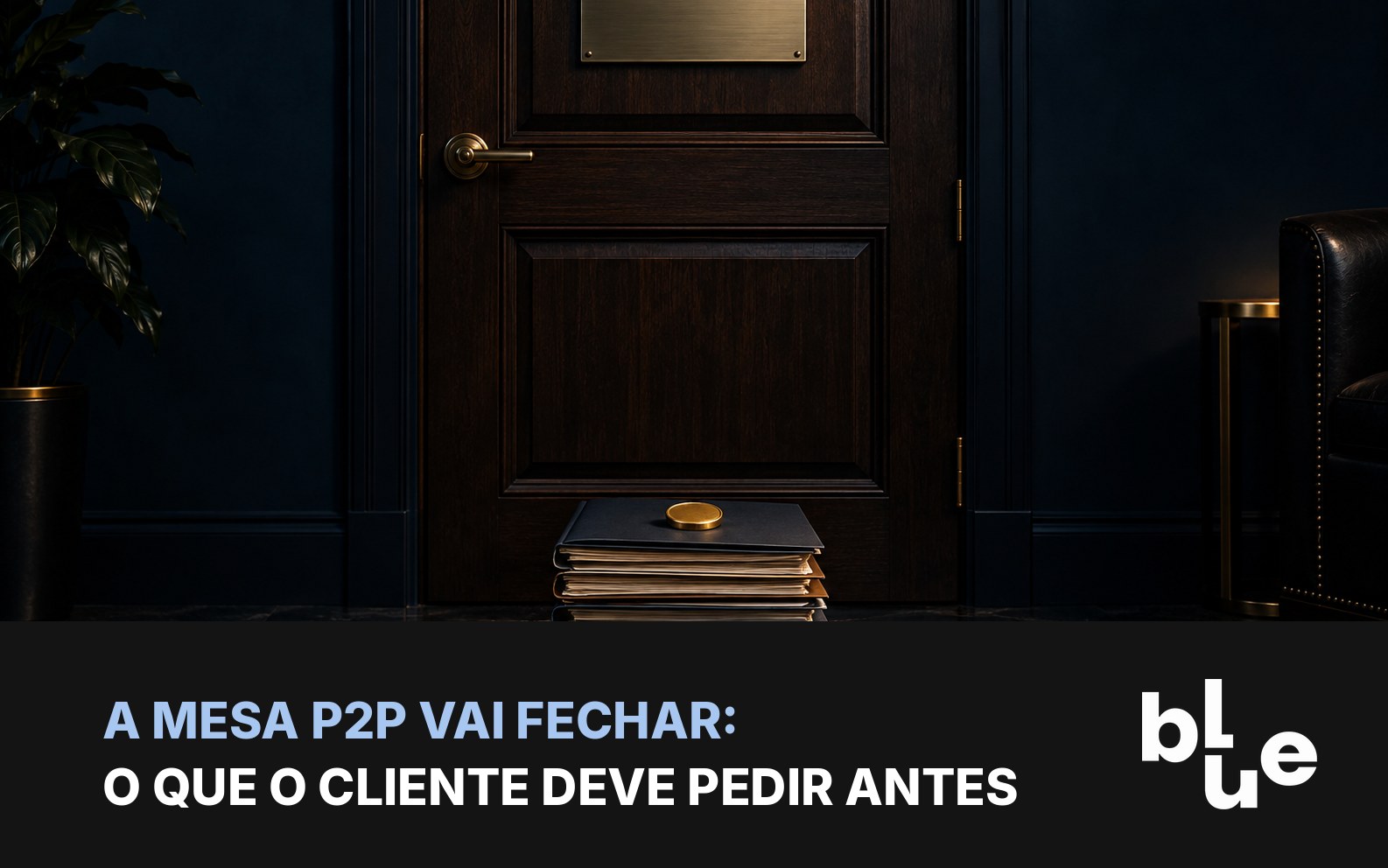 Porta de escritório com pilha de pastas e moeda dourada: o que pedir à mesa P2P que vai fechar