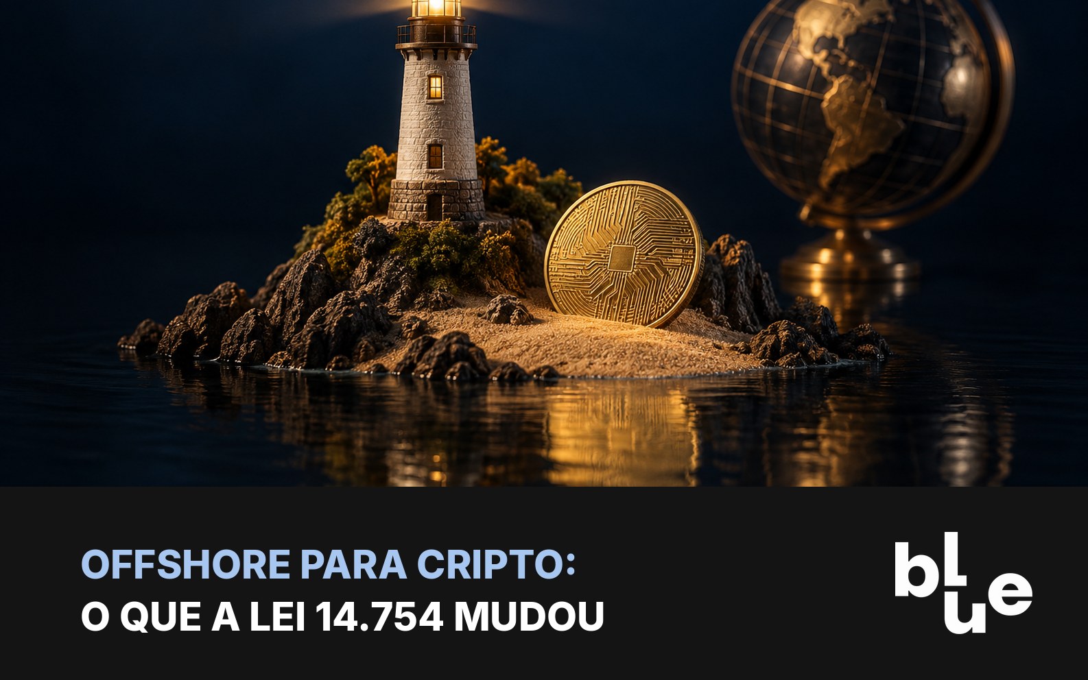 Ilha em miniatura com farol, globo de metal e moeda de bitcoin: offshore para cripto e a Lei 14.754